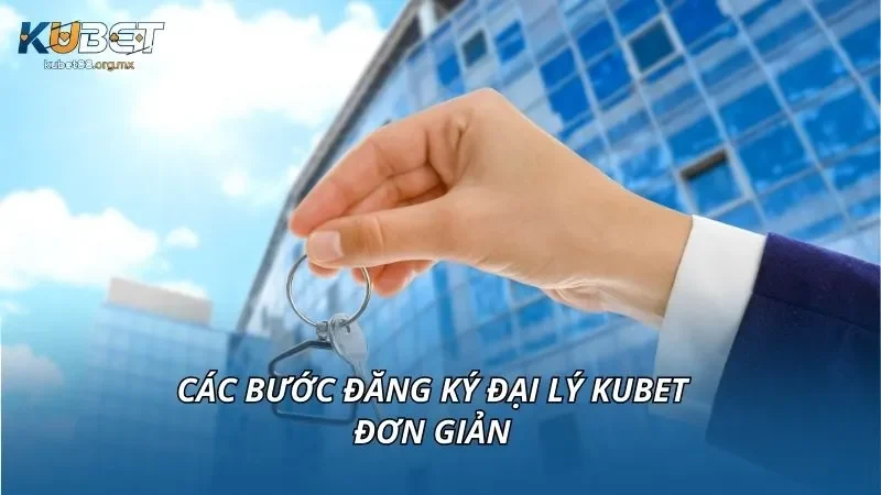 Các bước đăng ký đại lý KUBET đơn giản