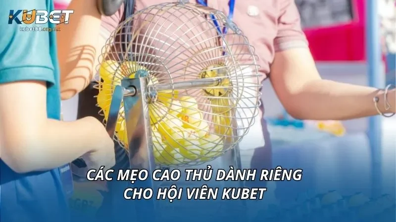 Các mẹo cao thủ dành riêng cho hội viên KUBET