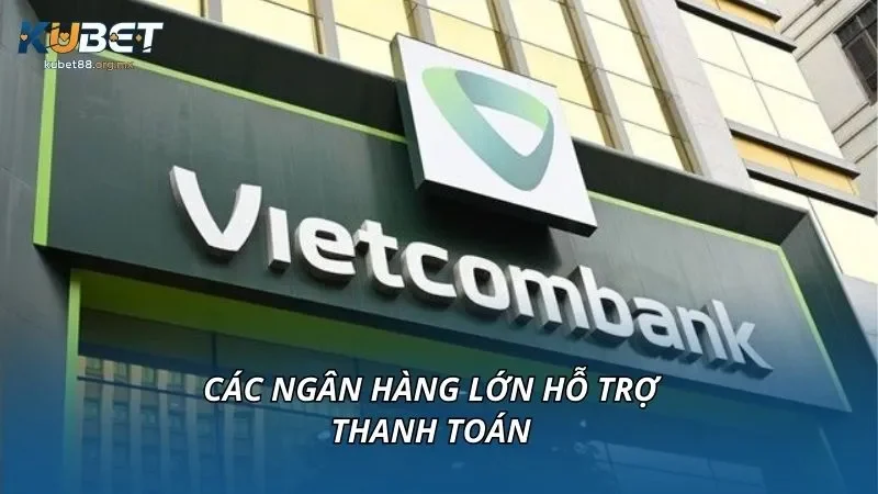 Các ngân hàng lớn hỗ trợ thanh toán