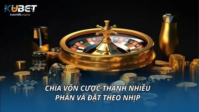 Chia vốn cược thành nhiều phần và đặt theo nhịp