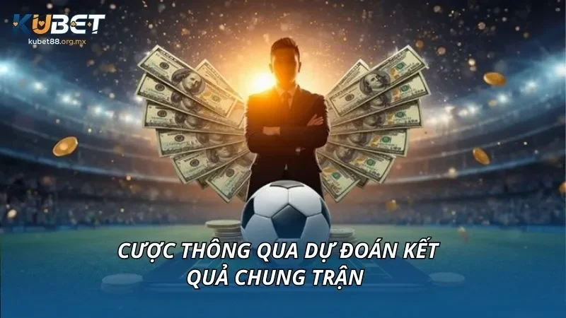 Cược thông qua dự đoán kết quả chung trận 