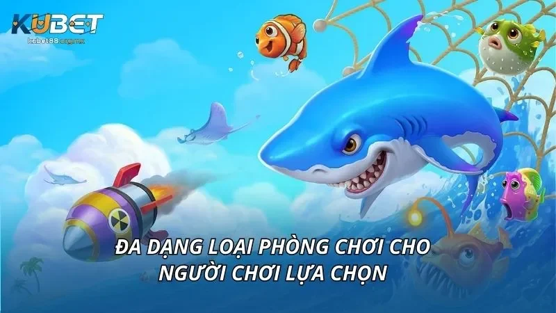 Đa dạng loại phòng chơi cho người chơi lựa chọn