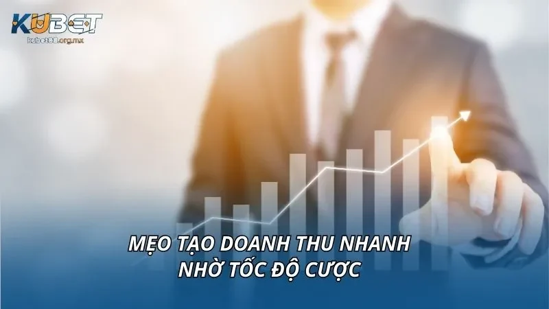 Mẹo tạo doanh thu nhanh nhờ tốc độ cược