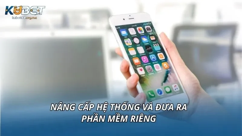 Nâng cấp hệ thống và đưa ra phần mềm riêng