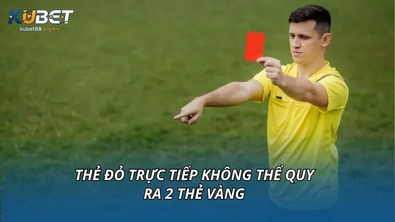 Thẻ đỏ trực tiếp không thể quy ra 2 thẻ vàng